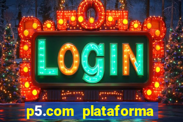 p5.com plataforma de jogos