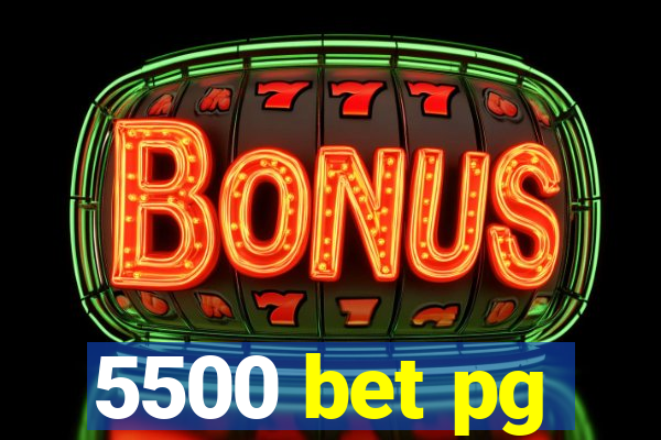 5500 bet pg