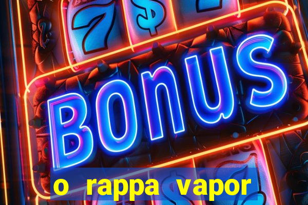 o rappa vapor barato letra