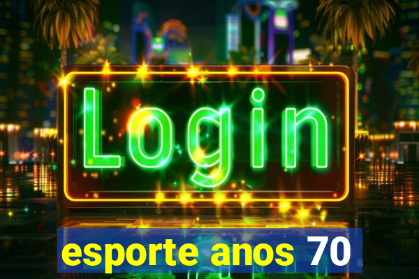 esporte anos 70