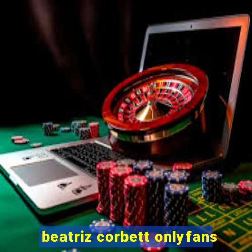 beatriz corbett onlyfans
