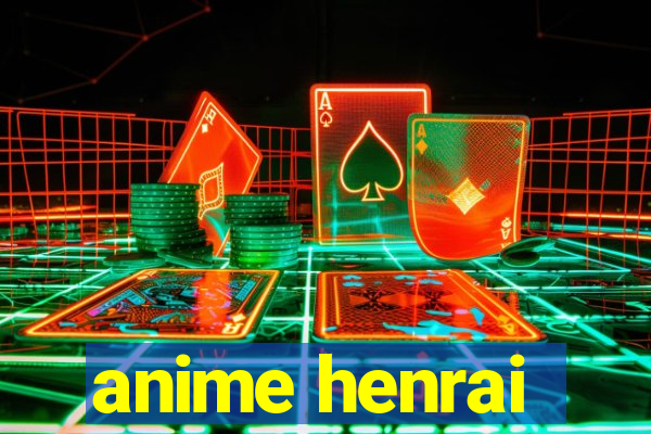 anime henrai