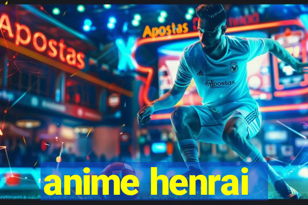 anime henrai