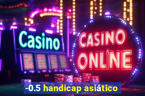 -0.5 handicap asiático