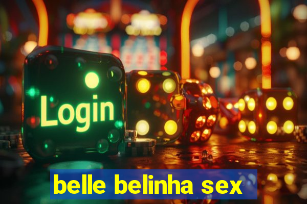 belle belinha sex