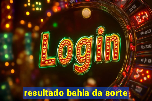 resultado bahia da sorte