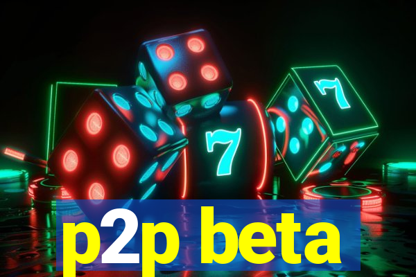 p2p beta