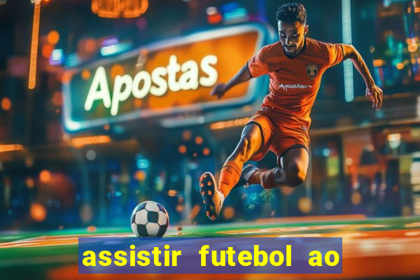 assistir futebol ao vivo sem travar