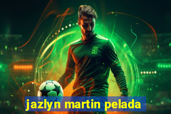 jazlyn martin pelada
