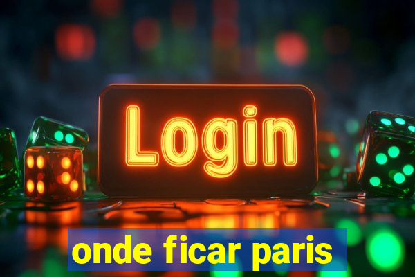 onde ficar paris