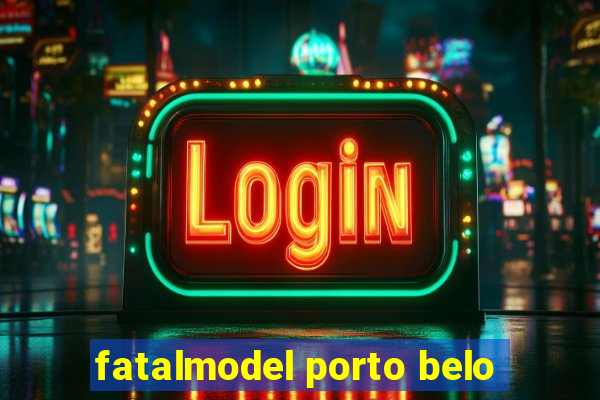 fatalmodel porto belo