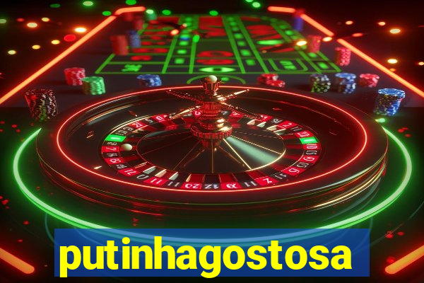 putinhagostosa