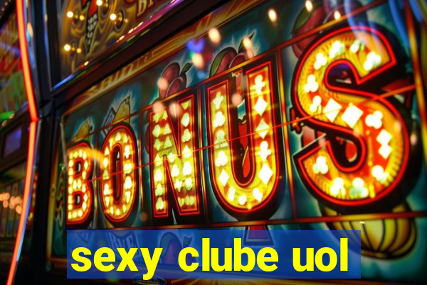 sexy clube uol