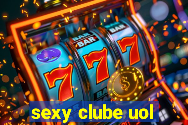 sexy clube uol