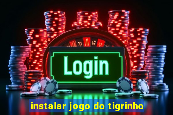 instalar jogo do tigrinho