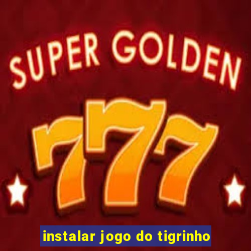 instalar jogo do tigrinho