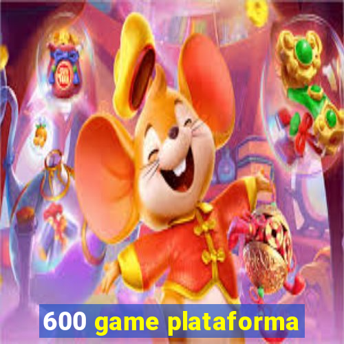 600 game plataforma