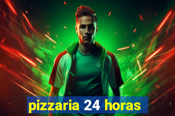 pizzaria 24 horas