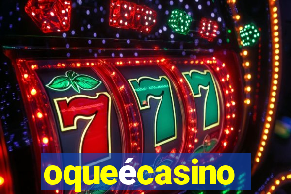 oqueécasino