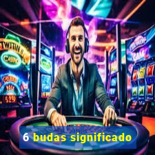 6 budas significado