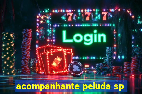 acompanhante peluda sp