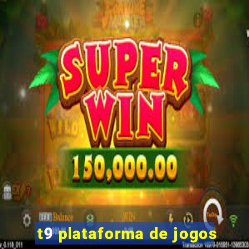 t9 plataforma de jogos