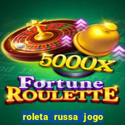 roleta russa jogo como funciona