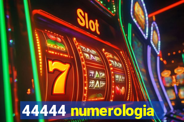 44444 numerologia