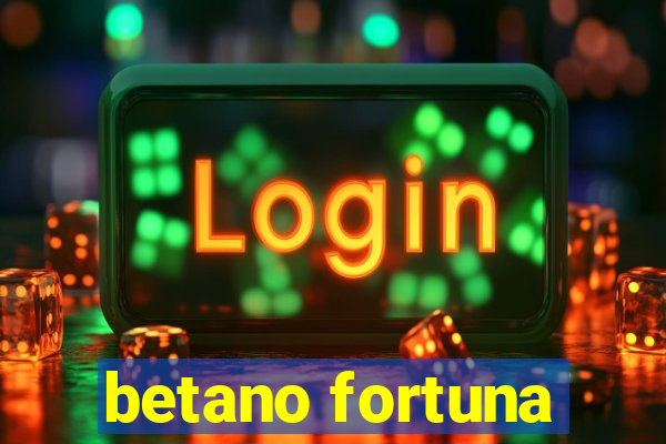betano fortuna