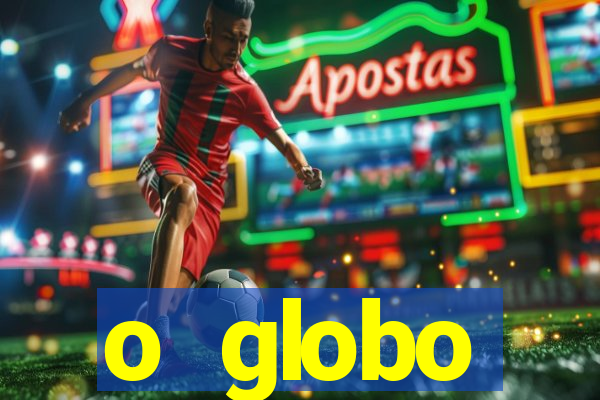o globo absolutamente tudo sobre
