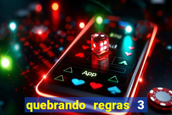 quebrando regras 3 filme completo dublado mega filmes