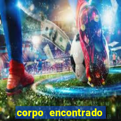 corpo encontrado portal zacarias