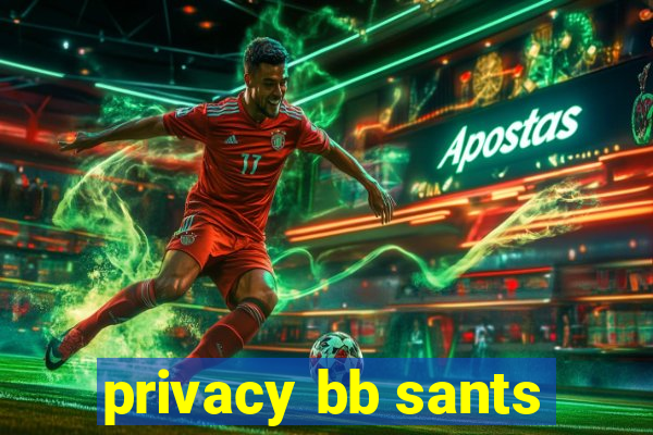 privacy bb sants