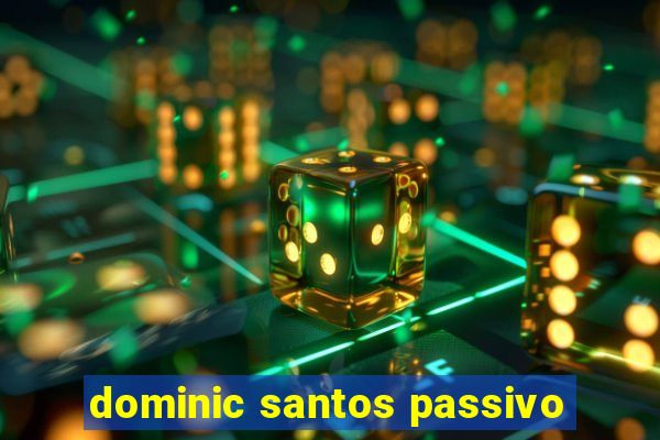 dominic santos passivo