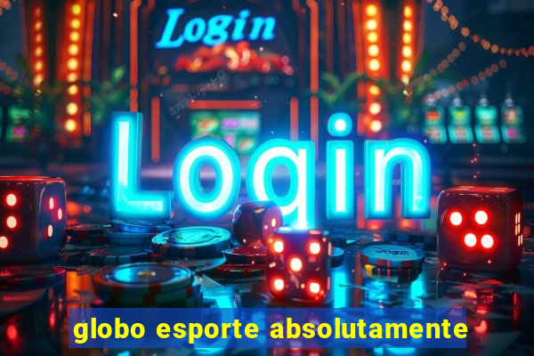 globo esporte absolutamente