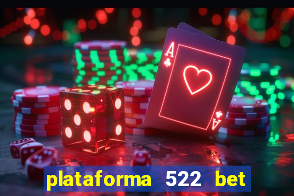 plataforma 522 bet é confiável