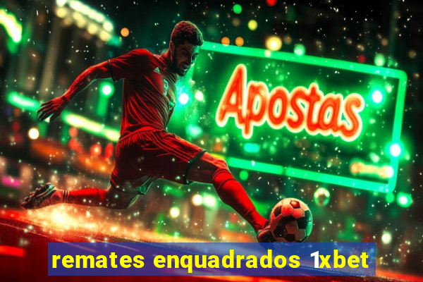 remates enquadrados 1xbet