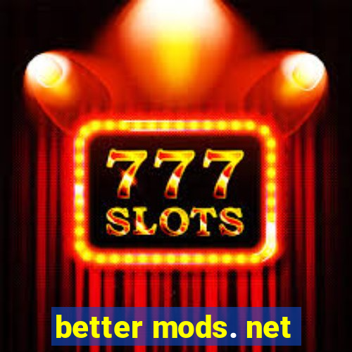 better mods. net