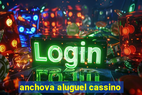 anchova aluguel cassino