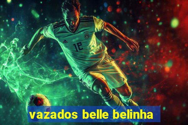 vazados belle belinha