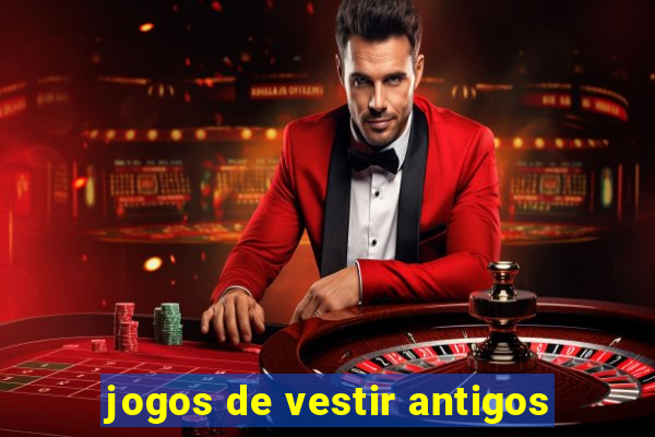 jogos de vestir antigos