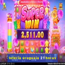 loteria uruguaia 21 horas