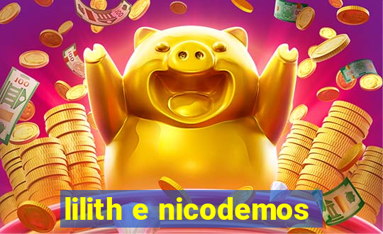 lilith e nicodemos