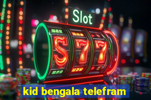 kid bengala telefram