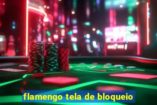 flamengo tela de bloqueio