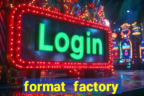 format factory windows 7