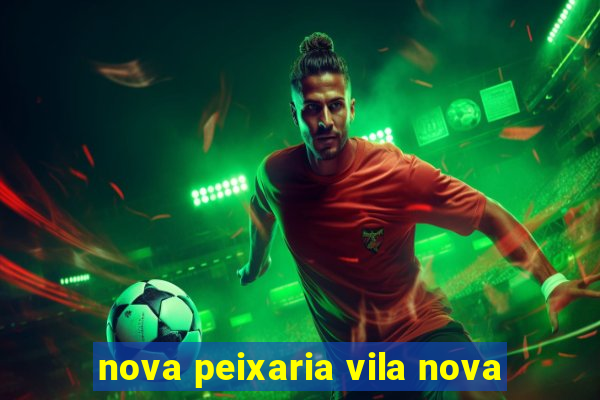 nova peixaria vila nova