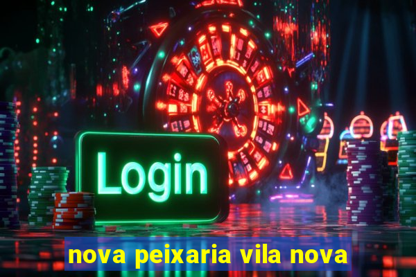 nova peixaria vila nova