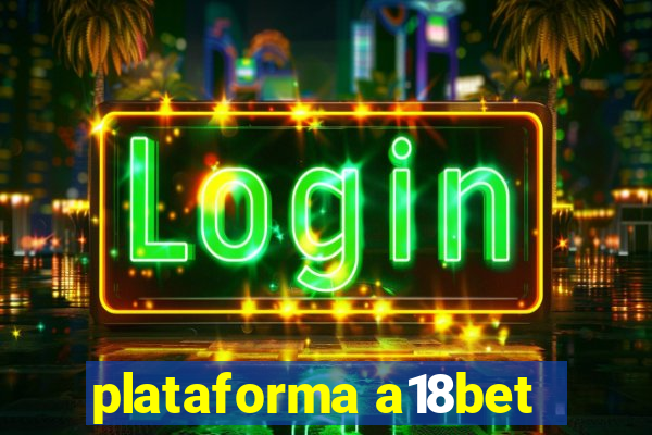 plataforma a18bet