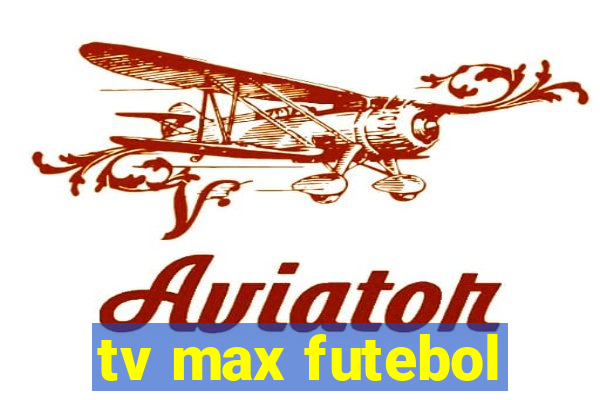 tv max futebol